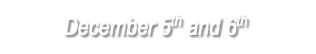 December 5th and 6th 